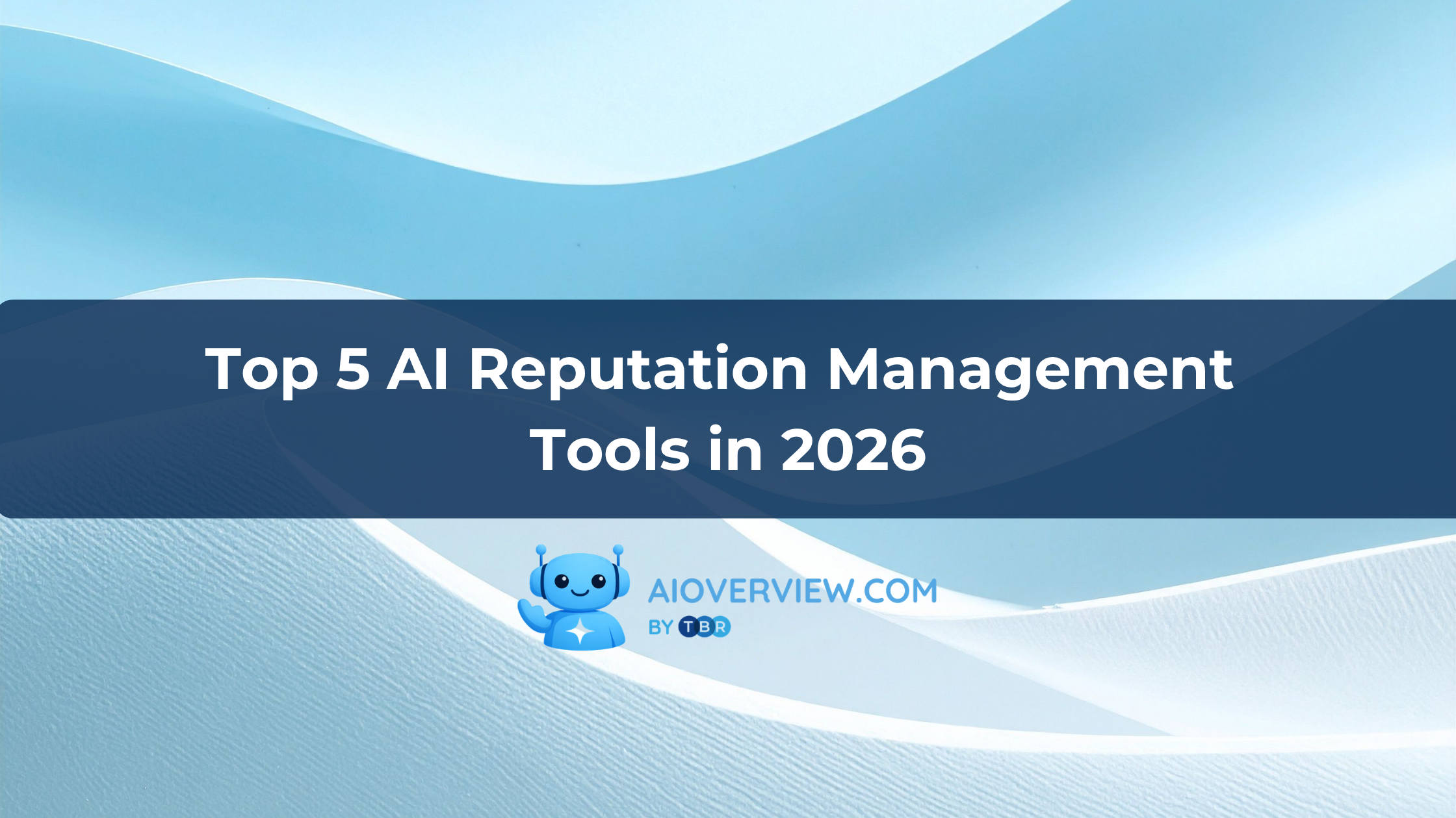 Top 5 AI Reputation Management Tools in 2026