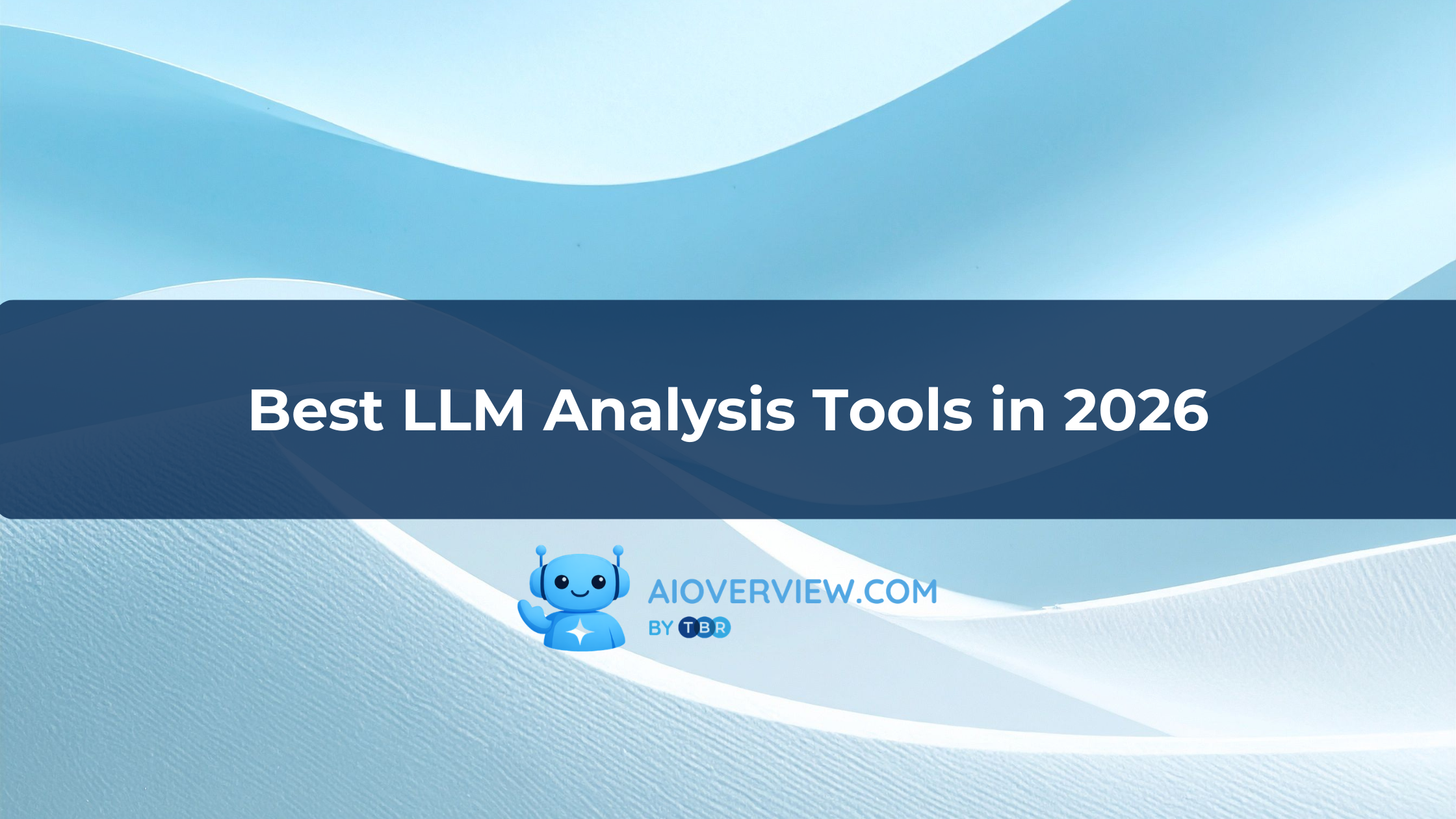 Best LLM Analysis Tools in 2026
