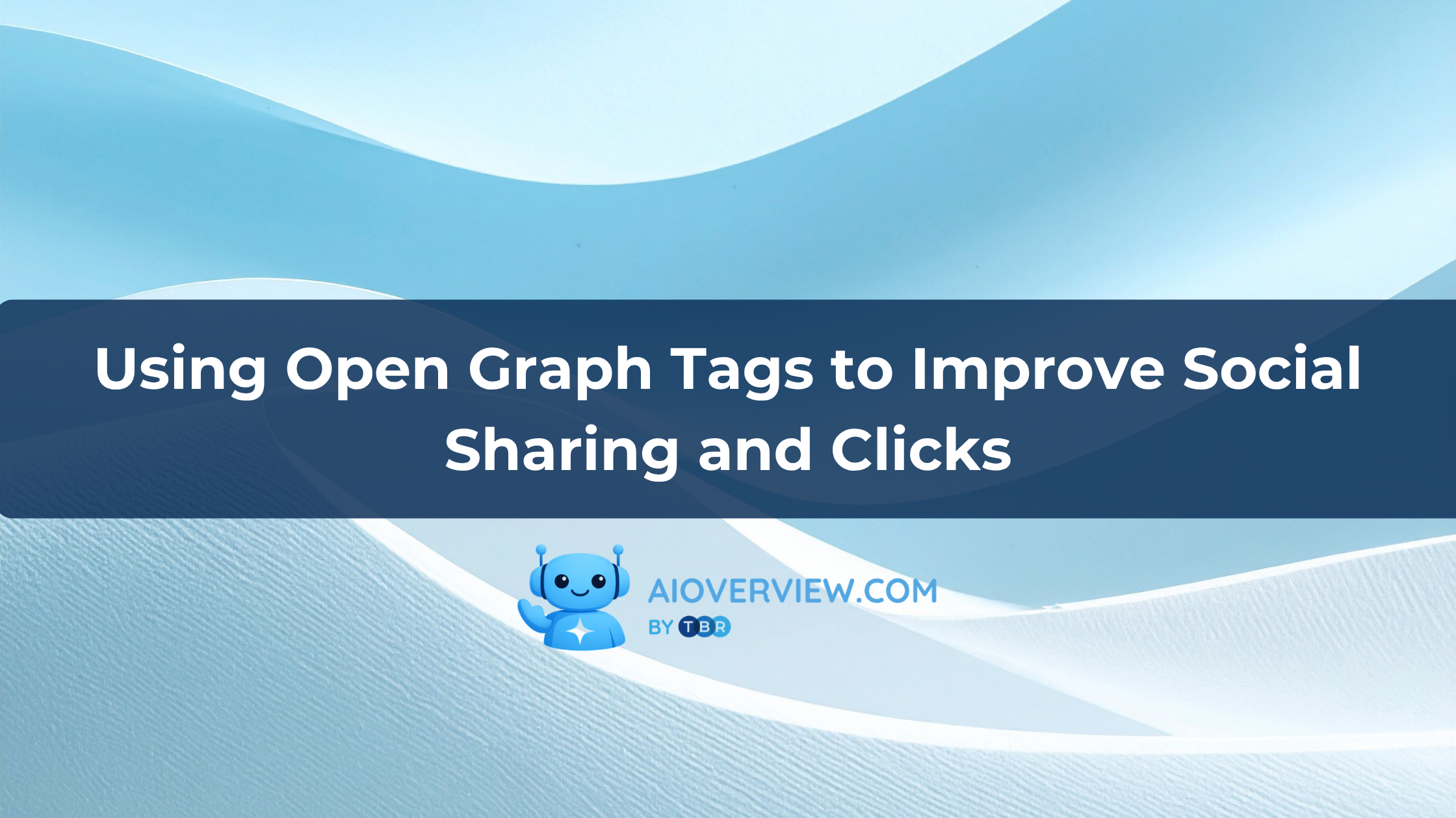 Using Open Graph Tags to Improve Social Sharing and Clicks