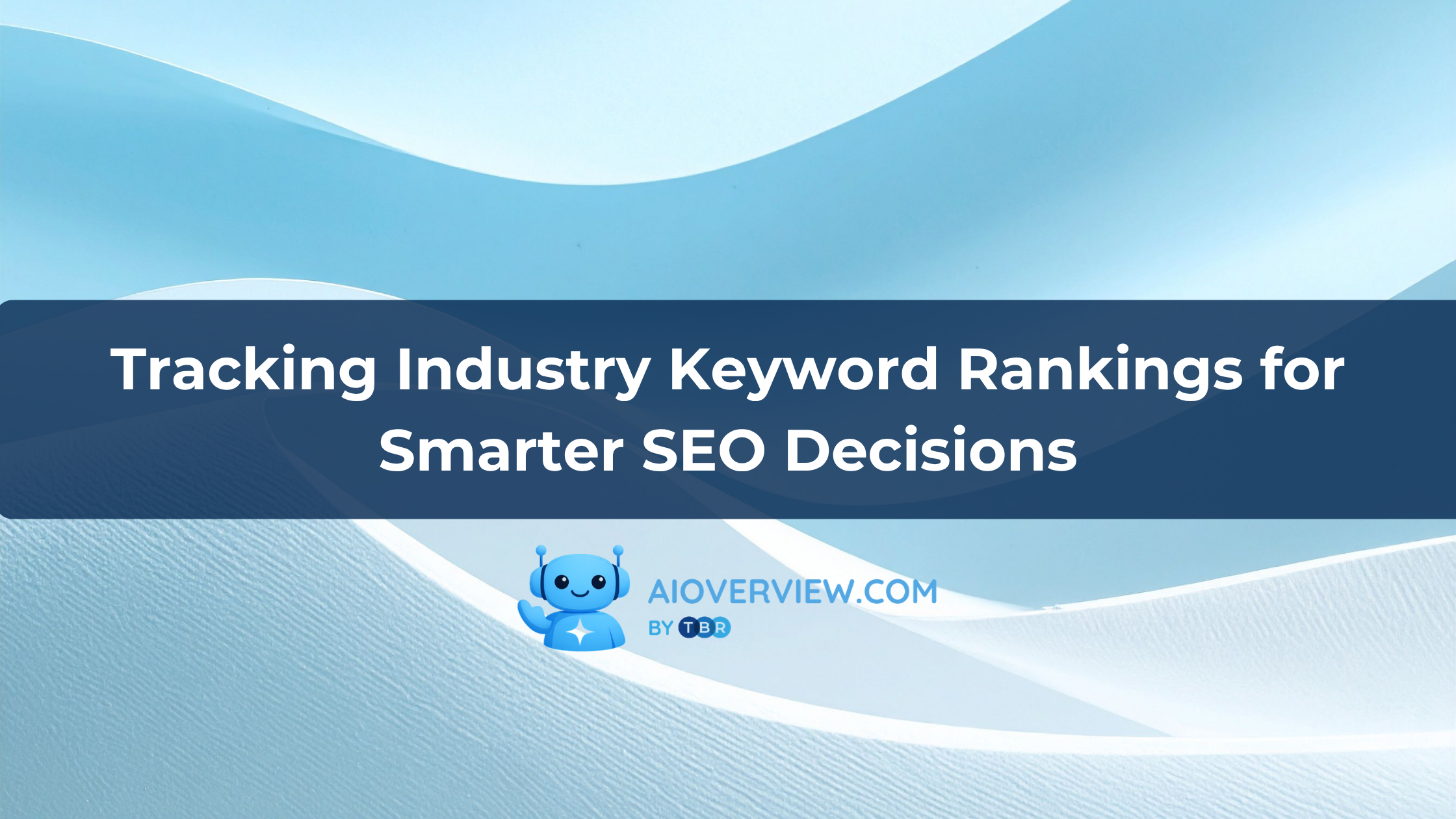 Tracking Industry Keyword Rankings for Smarter SEO Decisions