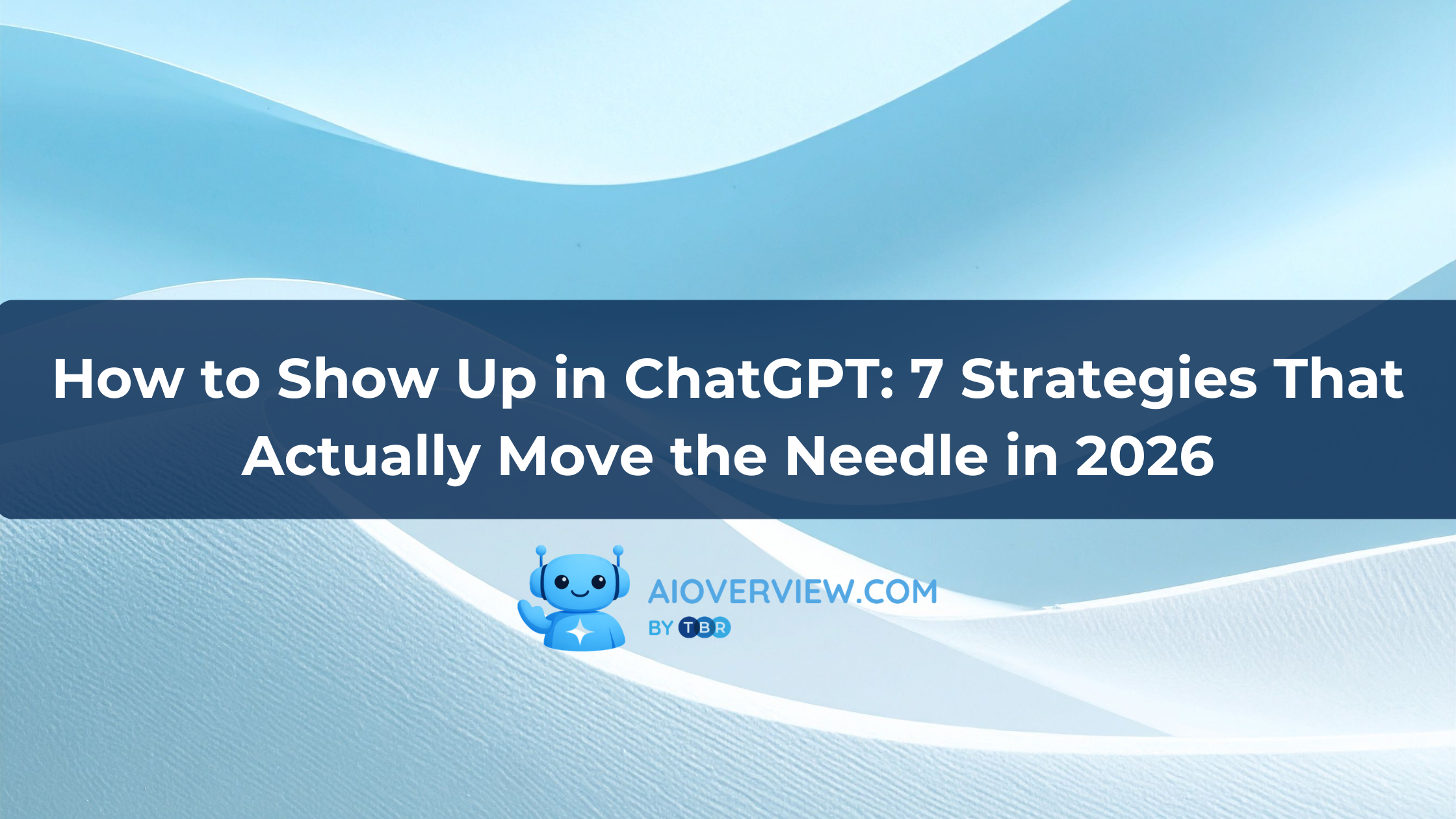 How to Show Up in ChatGPT