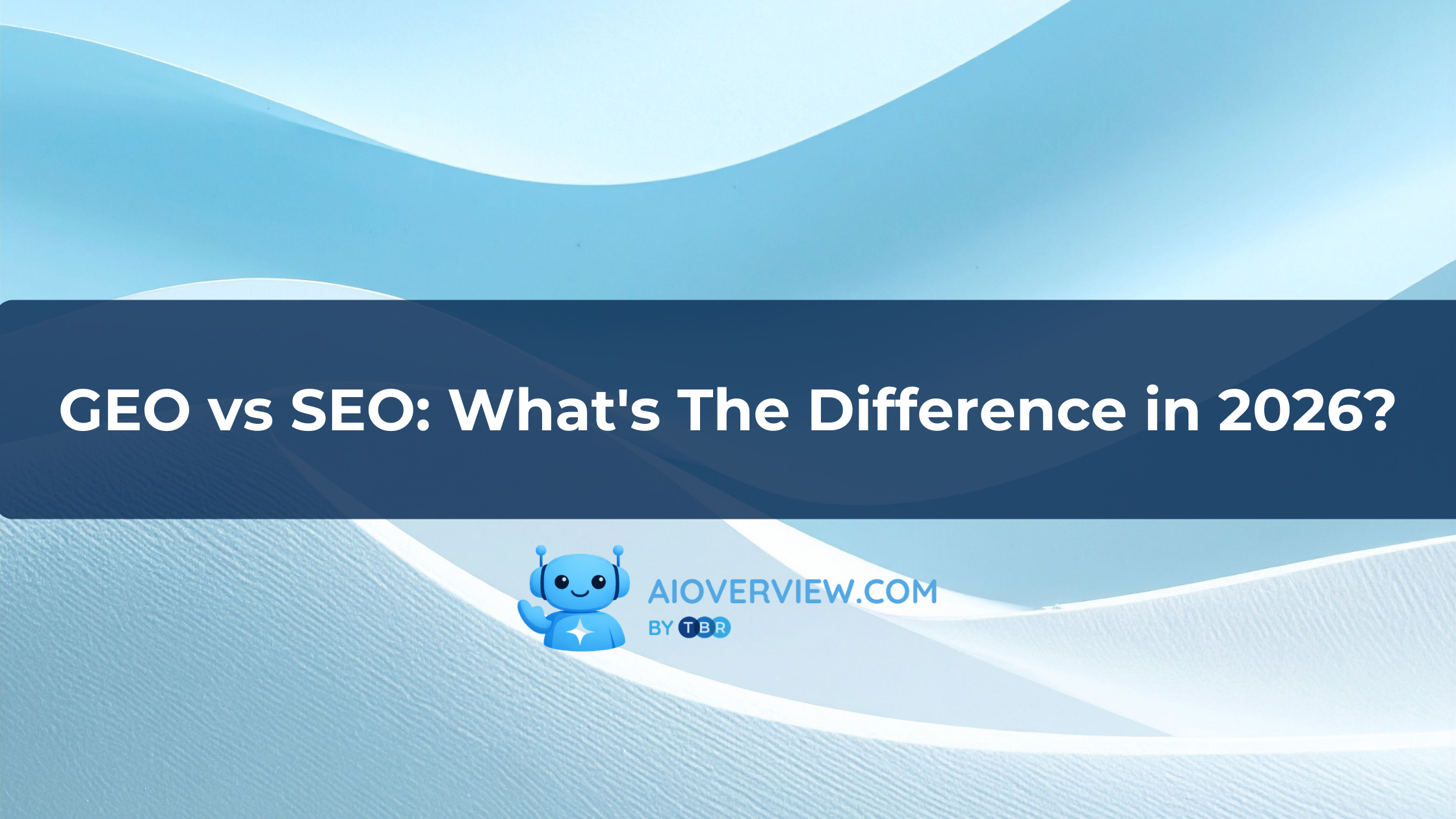 GEO vs SEO: What's The Difference in 2026?