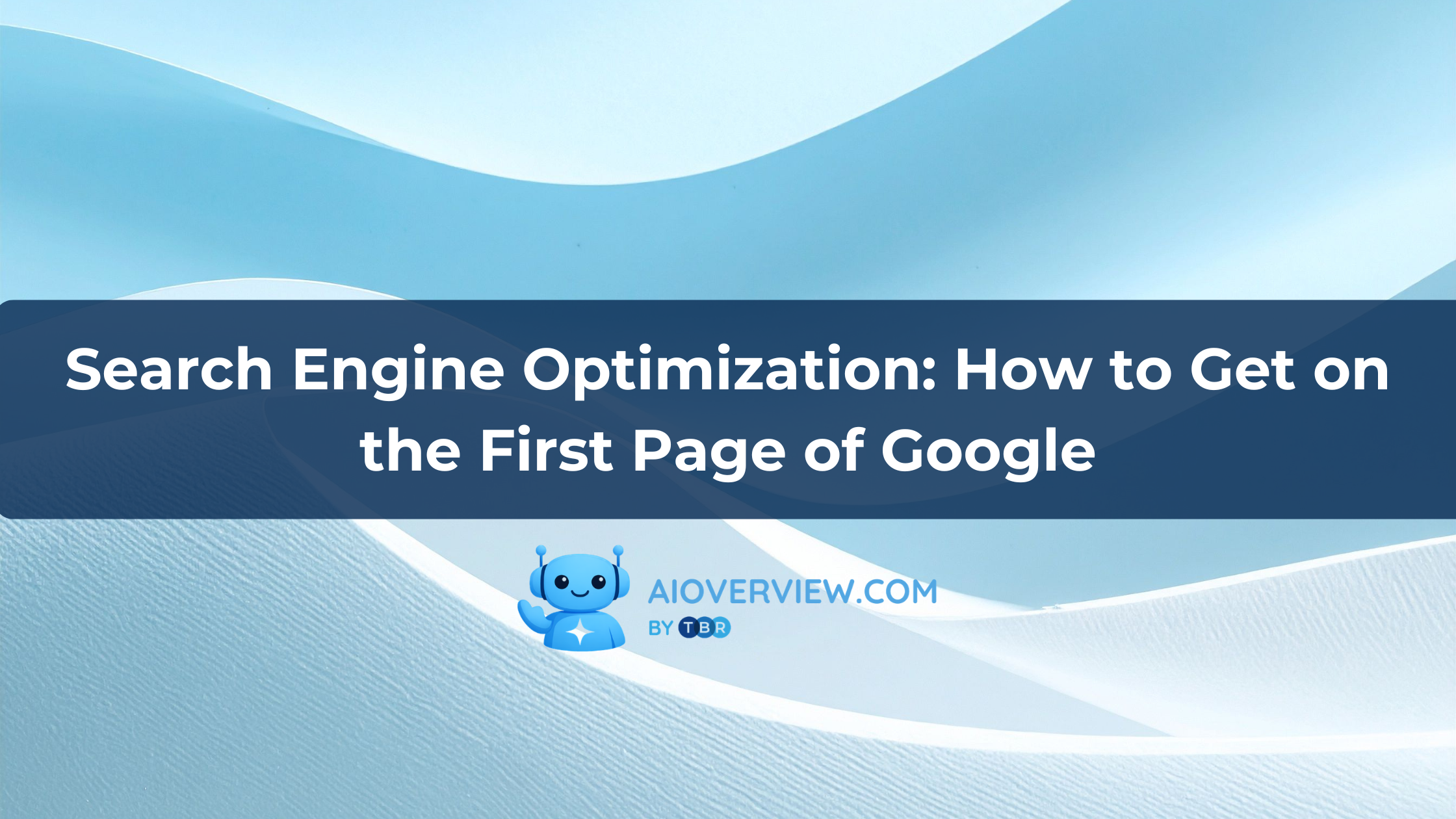 Search Engine Optimization: How to Get on the First Page of Google