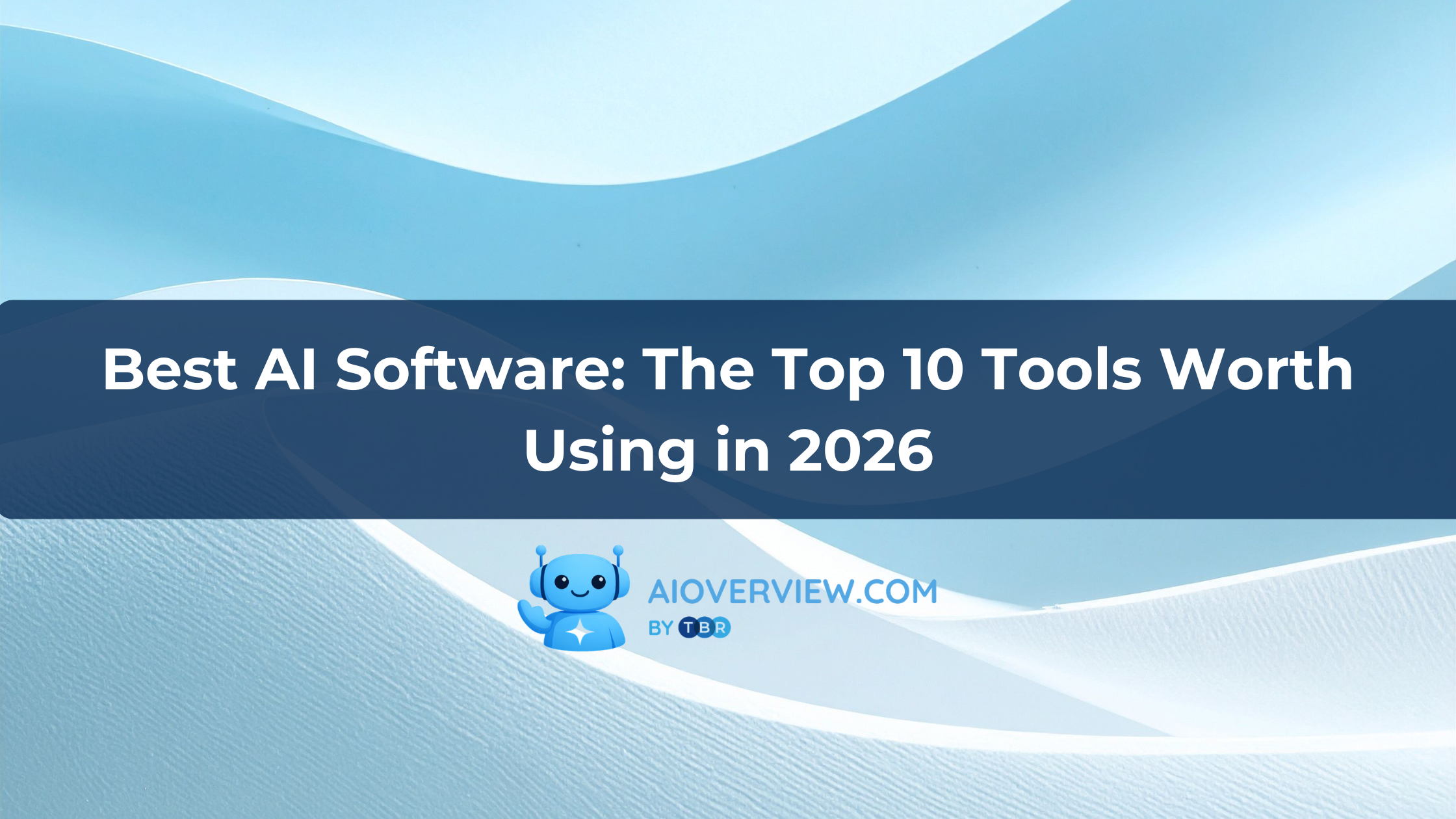 Best AI Software: The Top 10 Tools Worth Using in 2026 