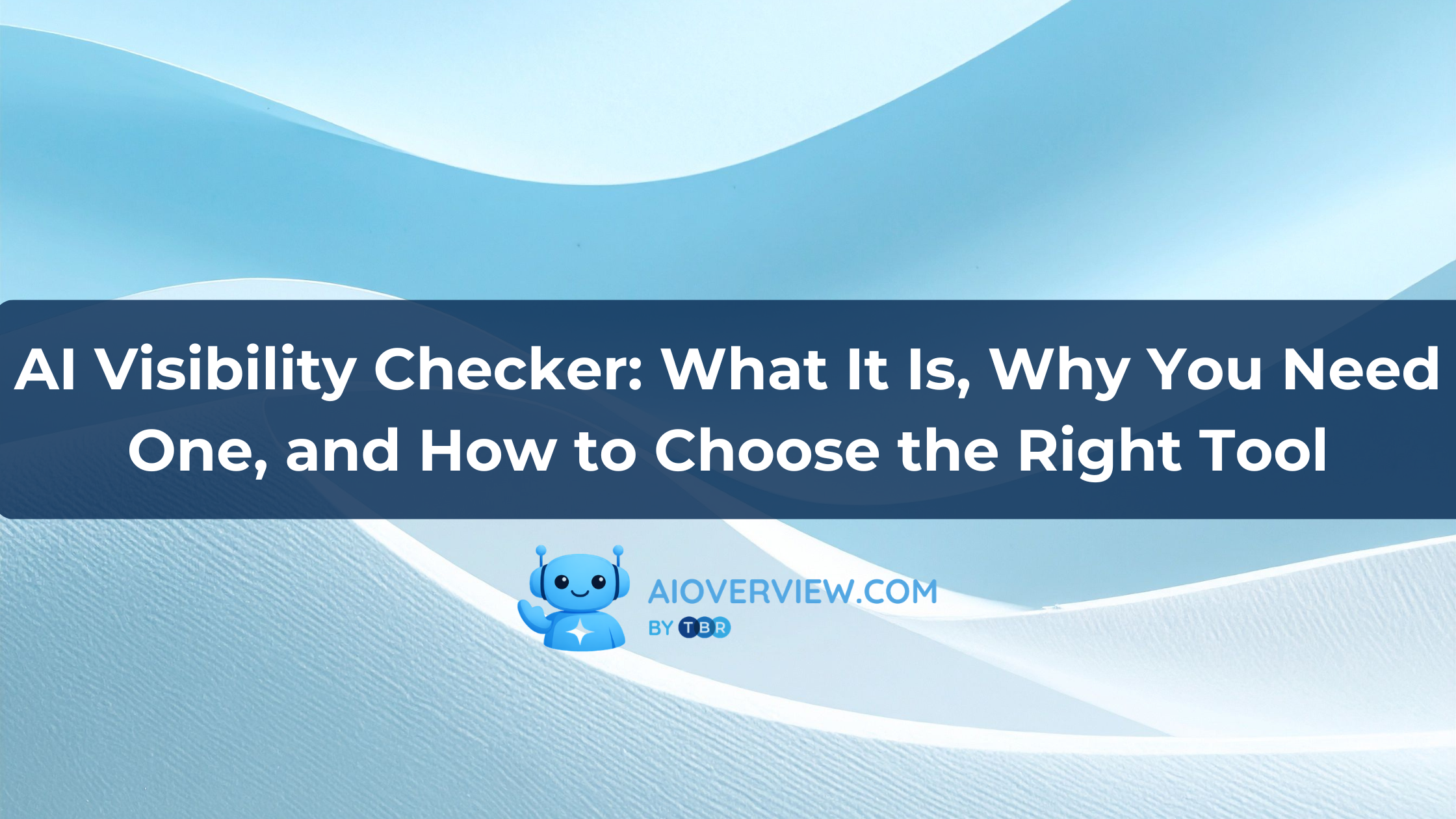 AI Visibility Checker: What It Is, Why You Need One, and How to Choose the Right Tool