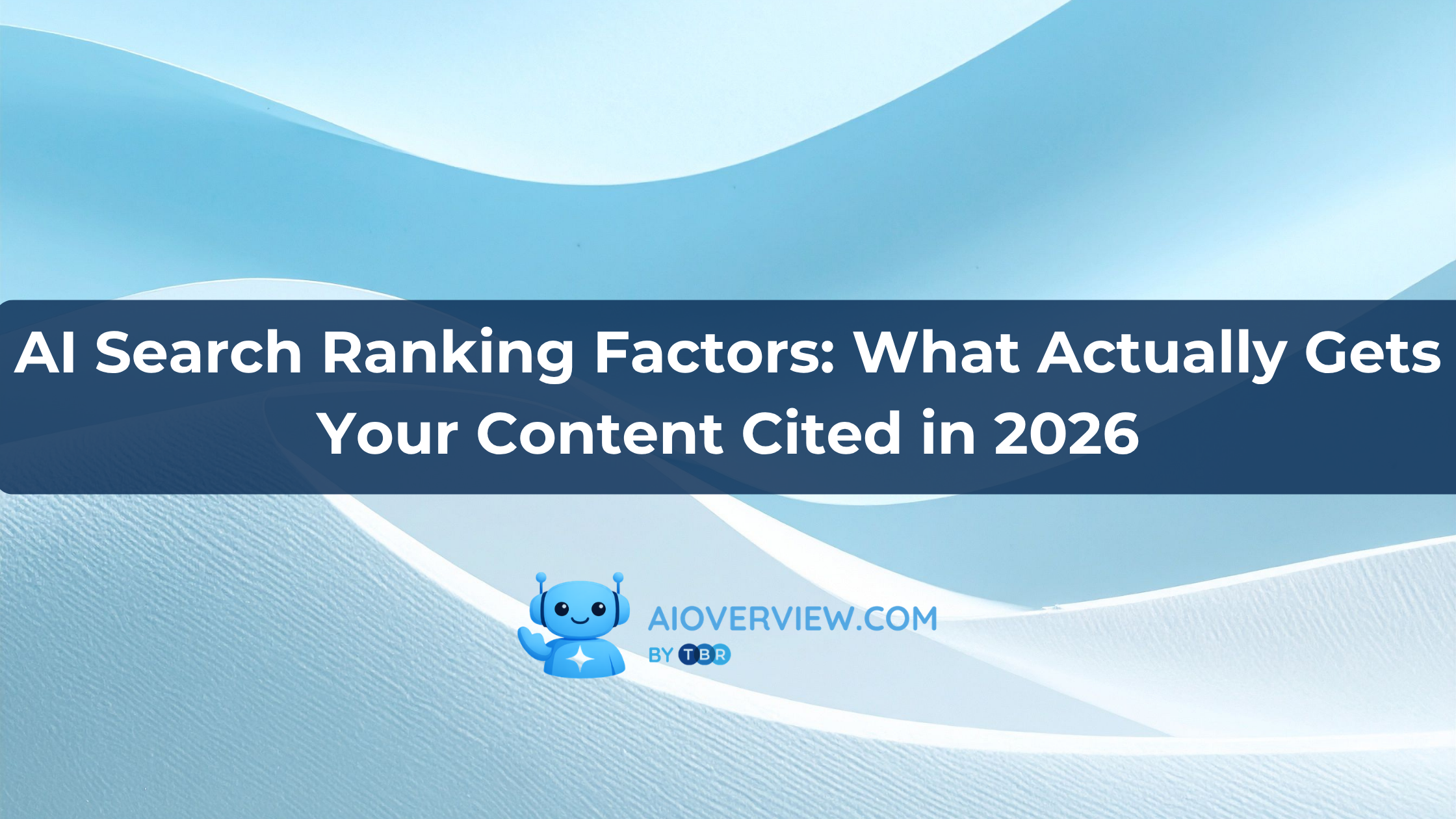 AI Search Ranking Factors: What Actually Gets Your Content Cited in 2026
